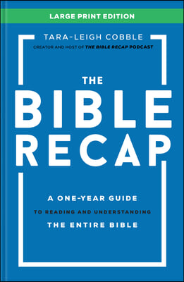 The Bible Recap Large Print Edition: A One-Year Guide to Reading and Understanding the Entire Bible