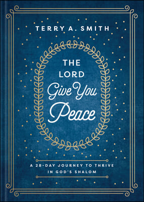 The Lord Give You Peace: A 28-Day Journey to Thrive in God's Shalom