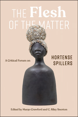 The Flesh of the Matter: A Critical Forum on Hortense Spillers