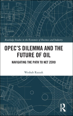 OPEC’s Dilemma and the Future of Oil