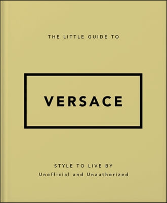 The Little Guide to Versace: Style to Live by