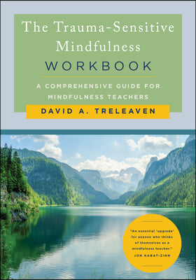 The Trauma-Sensitive Mindfulness Workbook: A Comprehensive Guide for Mindfulness Teachers