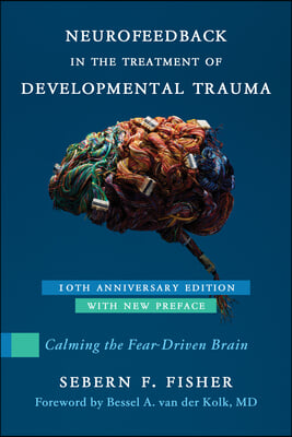 Neurofeedback in the Treatment of Developmental Trauma: Calming the Fear-Driven Brain