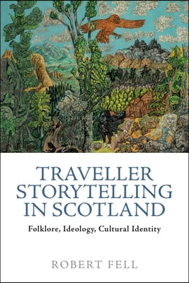 Traveller Storytelling in Scotland: Folklore, Ideology and Cultural Identity