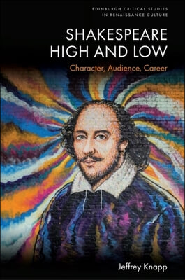 Shakespeare High and Low: Character, Audience, Career