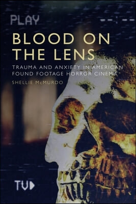 Blood on the Lens: Trauma and Anxiety in American Found Footage Horror Cinema