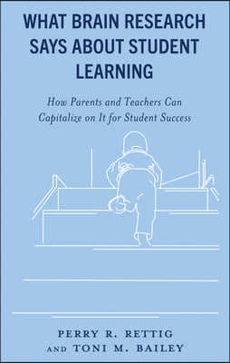 What Brain Research Says about Student Learning: How Parents and Teachers Can Capitalize on It for Student Success