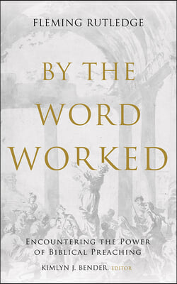 By the Word Worked: Encountering the Power of Biblical Preaching