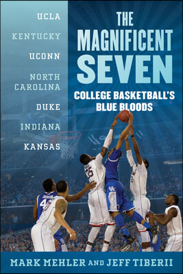 The Magnificent Seven: College Basketball&#39;s Blue Bloods