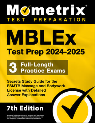Mblex Test Prep 2024-2025 - 3 Full-Length Practice Exams, Secrets Study Guide for the Fsmtb Massage and Bodywork License with Detailed Answer Explanat