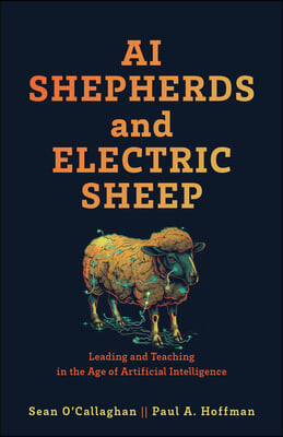 AI Shepherds and Electric Sheep: Leading and Teaching in the Age of Artificial Intelligence