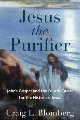 Jesus the Purifier: John's Gospel and the Fourth Quest for the Historical Jesus