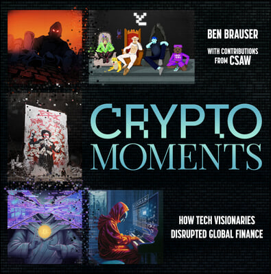 Crypto Moments: How Tech Visionaries Disrupted Global Finance