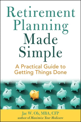 Retirement Planning Made Simple: A Practical Guide to Getting Things Done