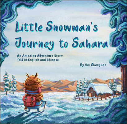 Little Snowman's Journey to Sahara: An Amazing Adventure Story Told in English and Chinese