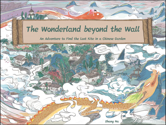 The Wonderland Beyond the Wall: An Adventure to Find the Lost Kite in a Chinese Garden