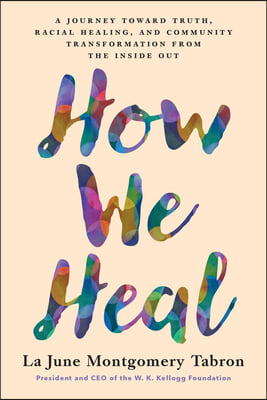 How We Heal: A Journey Toward Truth, Racial Healing, and Community Transformation from the Inside Out
