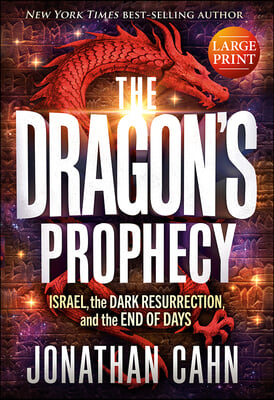 The Dragon's Prophecy - Large Print: Israel, the Dark Resurrection, and the End of Days