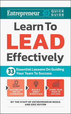 Learn to Lead Effectively: 33 Essential Lessons on Guiding Your Team to Success