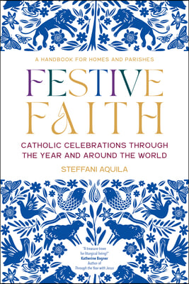 Festive Faith: Catholic Celebrations Through the Year and Around the World