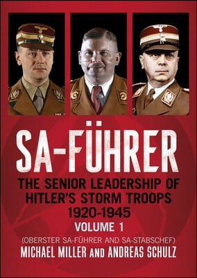 Sa-Führer: The Senior Leadership of Hitler's Storm Troops, 1920-1945, Volume 1 (Oberster Sa-Führer and Sa-Stabschef)