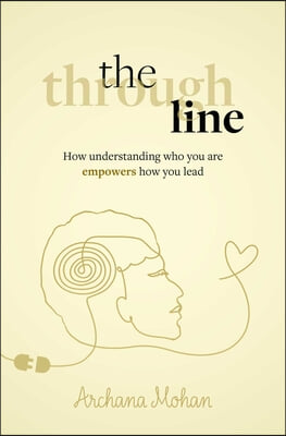 The Through Line: How Understanding Who You Are Empowers How You Lead