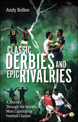 Classic Derbies and Epic Rivalries: A Journey Through the World's Most Captivating Football Clashes