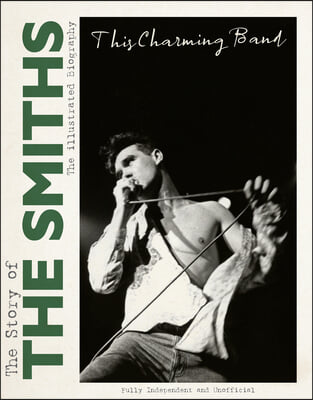 This Charming Band: The Story of the Smiths