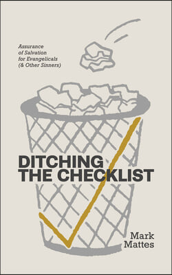 Ditching the Checklist: Assurance of Salvation for Evangelicals (&amp; Other Sinners)