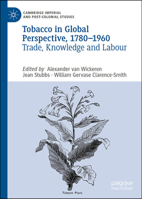 Tobacco in Global Perspective, 1780-1960: Trade, Knowledge and Labour: Trade, Knowledge and Labour