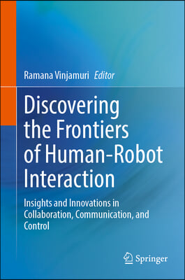 Discovering the Frontiers of Human-Robot Interaction: Insights and Innovations in Collaboration, Communication, and Control
