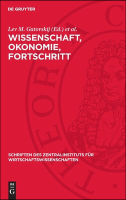 Wissenschaft, Okonomie, Fortschritt: &#214;konomische Probleme Des Wissenschaftlich-Technischen Fortschritts