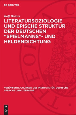 Literatursoziologie Und Epische Struktur Der Deutschen &quot;Spielmanns&quot;- Und Heldendichtung