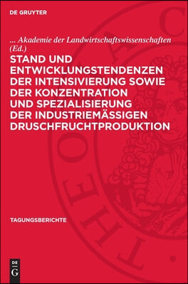 Stand Und Entwicklungstendenzen Der Intensivierung Sowie Der Konzentration Und Spezialisierung Der Industriem&#228;&#223;igen Druschfruchtproduktion: Wissenscha