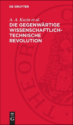 Die Gegenw&#228;rtige Wissenschaftlich-Technische Revolution: Eine Historische Untersuchung