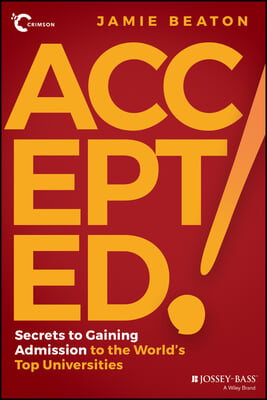 Accepted!: Secrets to Gaining Admission to the World&#39;s Top Universities