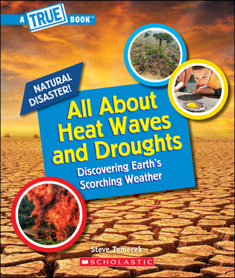 All about Heat Waves and Droughts (a True Book: Natural Disasters)