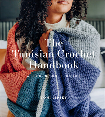 The Tunisian Crochet Handbook: A Beginner&#39;s Guide