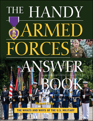 The Handy Armed Forces Answer Book: Your Guide to the Whats and Whys of the U.S. Military