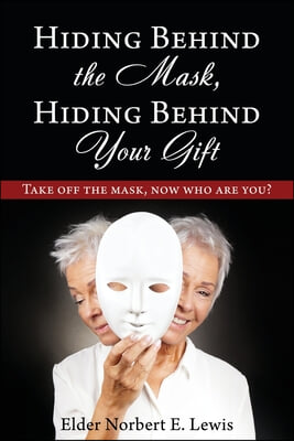 Hiding Behind the Mask, Hiding Behind Your Gift: Take off the mask, now who are you?