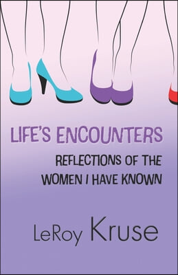 Life&#39;s Encounters: Reflections on the Women I Have Known