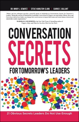 Conversation Secrets for Tomorrow&#39;s Leaders: 21 Obvious Secrets Leaders Do Not Use Enough