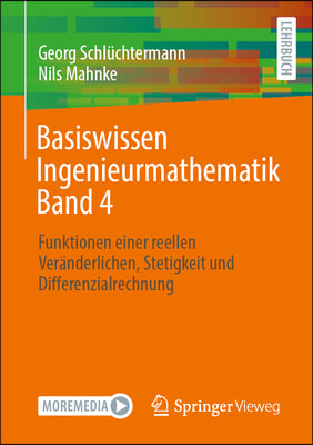 Basiswissen Ingenieurmathematik Band 4: Funktionen Einer Veränderlichen, Stetigkeit, Differenzial- Und Integralrechnung