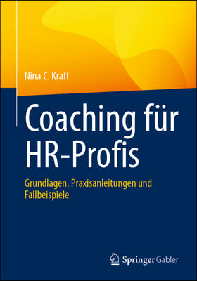 Coaching F&#252;r Hr-Profis: Grundlagen, Praxisanleitungen Und Fallbeispiele