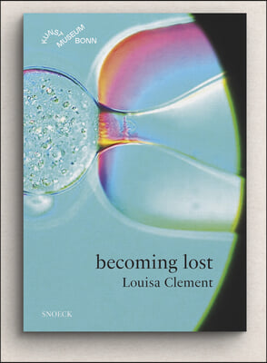 Louisa Clement: Becoming Lost: Cat. Kunstmuseum Bonn