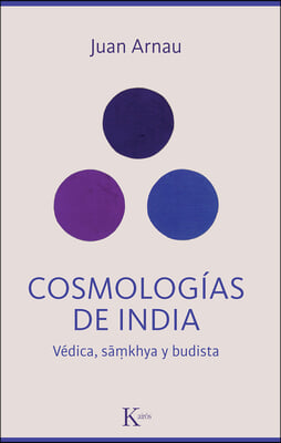 Cosmolog&#237;as de India / Cosmologies of India: V&#233;dica, S&#227;mkhya Y Budista / Vedic, S&#227;mkhya and Buddhist