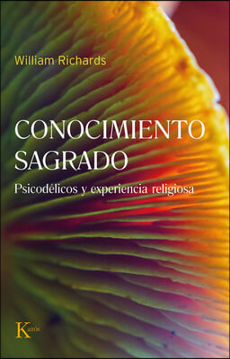 Conocimiento Sagrado / Sacred Knowledge: Psicod&#233;licos Y Experiencia Religiosa / Psychedelics and Religious Experience