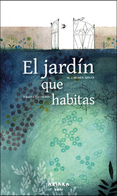 El Jard&#237;n Que Habitas / The Garden You Inhabit