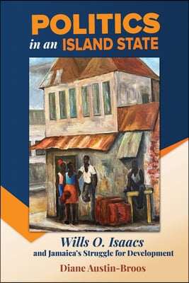 Politics in an Island State: Wills O. Isaacs and Jamaica's Struggle for Development