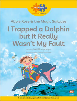 Read + Play: Abbie Rose and the Magic Suitcase: I Trapped a Dolphin But It Really Wasn't My Fault